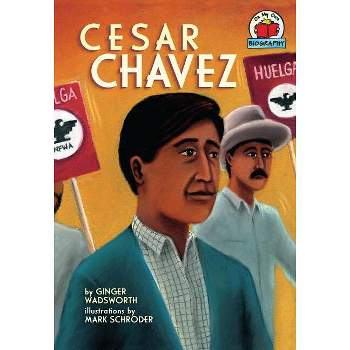 Cesar Chavez - (On My Own Biographies (Hardcover)) by  Ginger Wadsworth (Paperback)