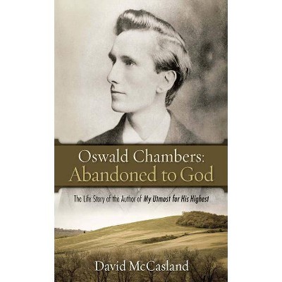 Oswald Chambers, Abandoned to God - by  David McCasland (Paperback)