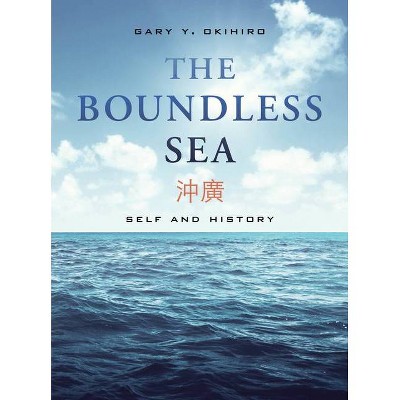 The Boundless Sea - by  Gary Y Okihiro (Paperback)