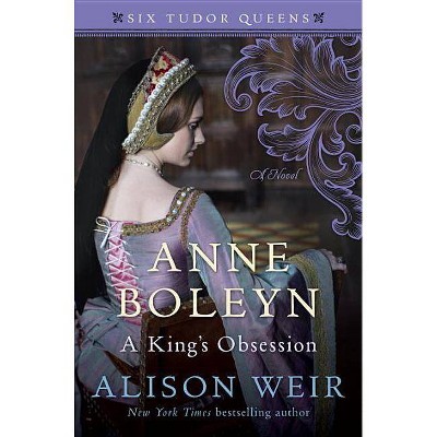  Anne Boleyn, a King's Obsession - (Six Tudor Queens) by  Alison Weir (Hardcover) 