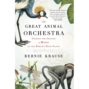 The Great Animal Orchestra - by  Bernie Krause (Paperback) - 1 of 1