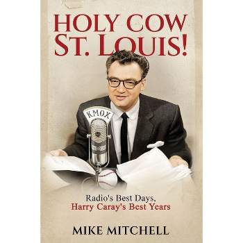 Holy Cow St. Louis! - by  Mike Mitchell (Paperback)