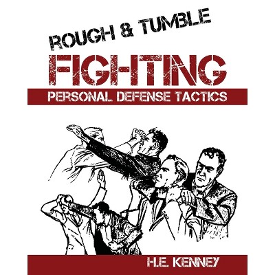 Rough and Tumble Fighting - by  H E Kenney (Paperback)