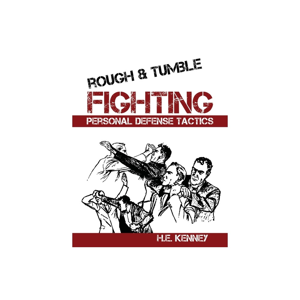 Rough and Tumble Fighting - by H E Kenney (Paperback)