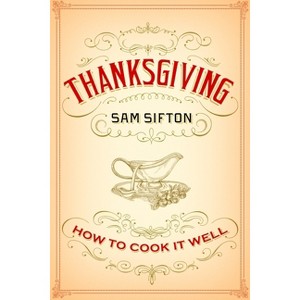 Thanksgiving - by  Sam Sifton (Hardcover) - 1 of 1