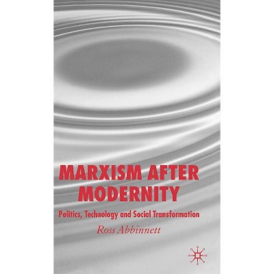 Marxism After Modernity - by  R Abbinnett (Hardcover)