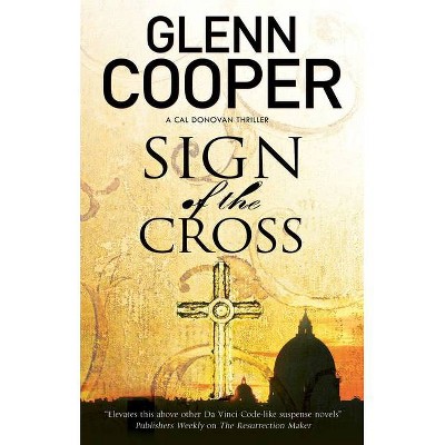 Sign of the Cross - (Cal Donovan Thriller) by  Glenn Cooper (Hardcover)