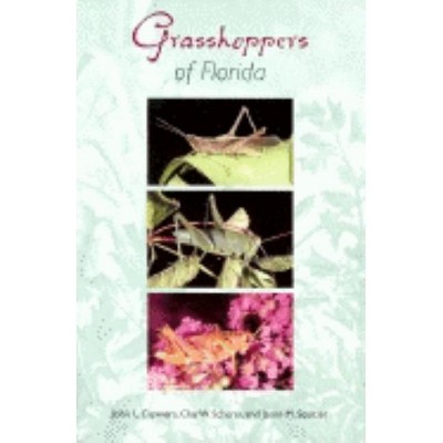 Grasshoppers of Florida - (Invertebrates of Florida Series) by  John L Capinera & Clay Whitney Scherer & Jason Squitier (Paperback)
