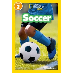 Soccer (National Geographic Kids Readers, Level 2) - (National Geographic Readers) by  Melissa Santoyo & National Geographic Kids (Paperback) - 1 of 1