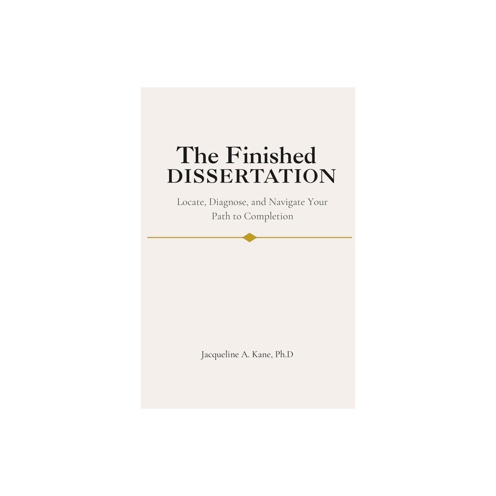 The Finished Dissertation - by Jacqueline A Kane (Paperback)