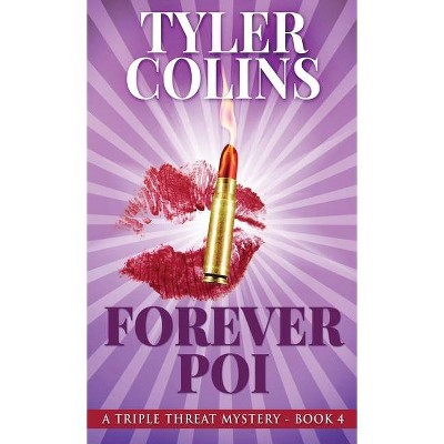 Forever Poi - (Triple Threat Mysteries) by  Tyler Colins (Hardcover)