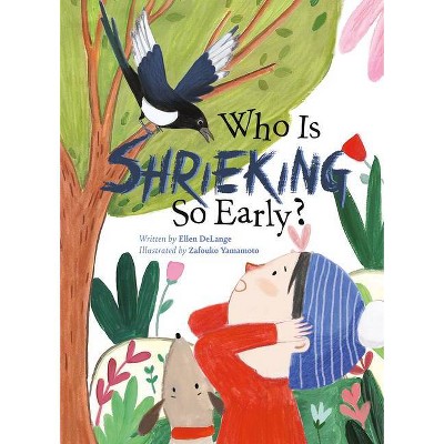 Who Is Shrieking So Early? - by  Ellen Delange (Hardcover)