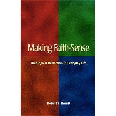 Making Faith-Sense - by  Robert L Kinast (Paperback)