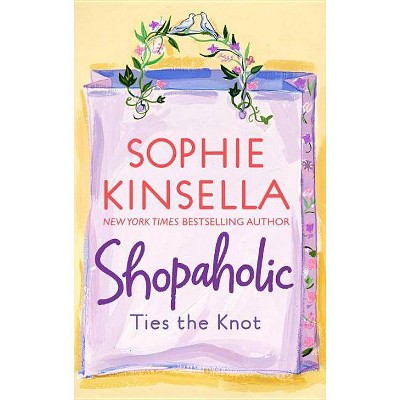 Shopaholic Ties the Knot ( Shopaholic Series) (Paperback) by Sophie Kinsella