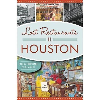 Lost Restaurants of Houston - (American Palate) by  Paul Galvani & Christiane Galvani (Paperback)