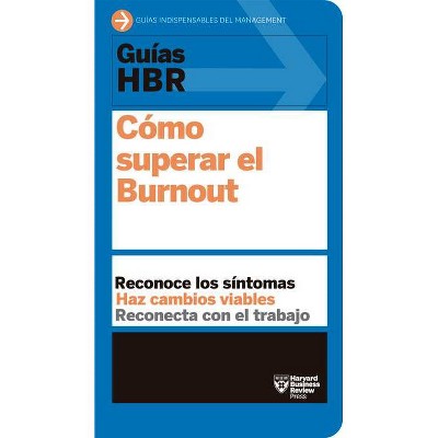 Guías Hbr: Cómo Superar El Burn Out (HBR Guide to Beating Burnout Spanish Edition) - (Guías HBR) by  Harvard Business Review (Paperback)