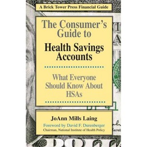 The Consumer's Guide to Health Savings Accounts - (Brick Tower Press Financial Guide) by  Joann Mills Laing (Paperback) - 1 of 1
