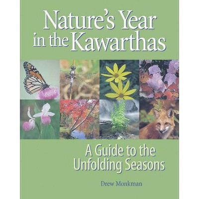 Nature's Year in the Kawarthas - by  Drew Monkman (Paperback)