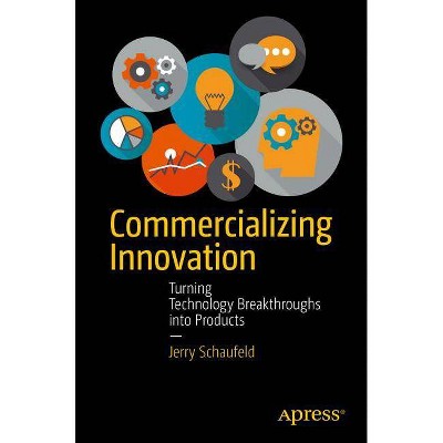 Commercializing Innovation - by  Jerome Schaufeld (Paperback)