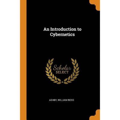 An Introduction to Cybernetics - by  William Ross Ashby (Paperback)