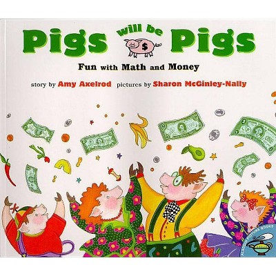 Pigs Will Be Pigs - (Fun with Math & Money) by  Amy Axelrod (Paperback)