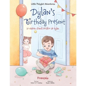 Dylan's Birthday Present/Le cadeau d'anniversaire de Dylan - (Little Polyglot Adventures) Large Print by  Victor Dias de Oliveira Santos (Paperback) - 1 of 1