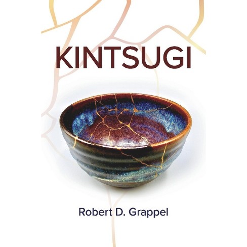 Kintsugi - by Robert D Grappel (Paperback)
