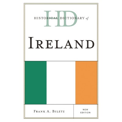 Historical Dictionary of Ireland - (Historical Dictionaries of Europe) by  Frank A Biletz (Hardcover)