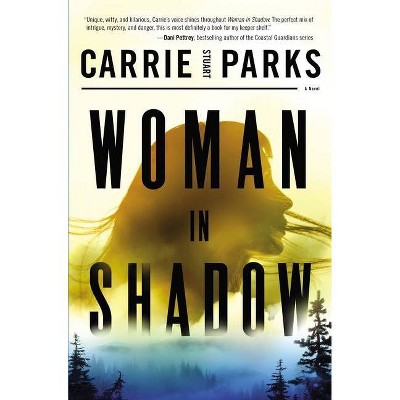 Woman in Shadow - by  Carrie Stuart Parks (Paperback)