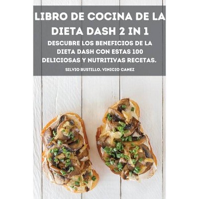 Libro de Cocina de la Dieta Dash 2 in 1 Descubre Los Beneficios de la Dieta Dash Con Estas 100 Deliciosas Y Nutritivas Recetas. - (Paperback)