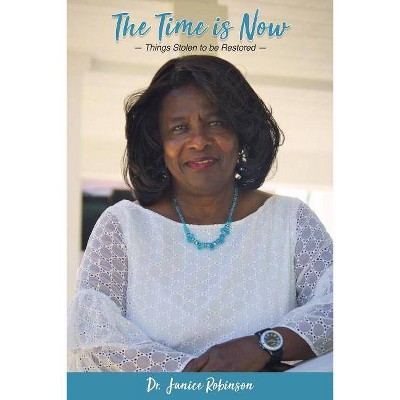 The Time Is Now... - by  Janice Robinson (Paperback)