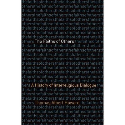 The Faiths of Others - by  Thomas Albert Howard (Hardcover)