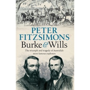 Burke and Wills - by  Peter Fitzsimons (Paperback) - 1 of 1