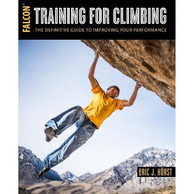 Training for Climbing - (How to Climb) 3rd Edition by  Eric Horst (Paperback)