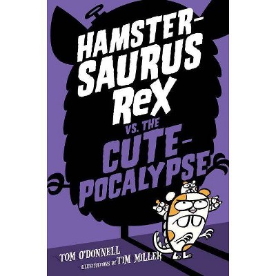 Hamstersaurus Rex vs. the Cutepocalypse - by  Tom O'Donnell (Hardcover)