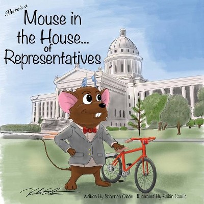 There's a Mouse in the House of Representatives - by  Shannon Olson (Paperback)