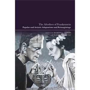The Afterlives of Frankenstein - by Robert I Lublin & Elizabeth A Fay - 1 of 1