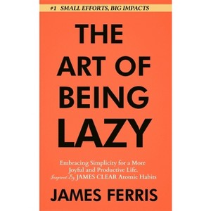 The Art of Being Lazy - (The Art of Laziness) by  James Ferris (Hardcover) - 1 of 1
