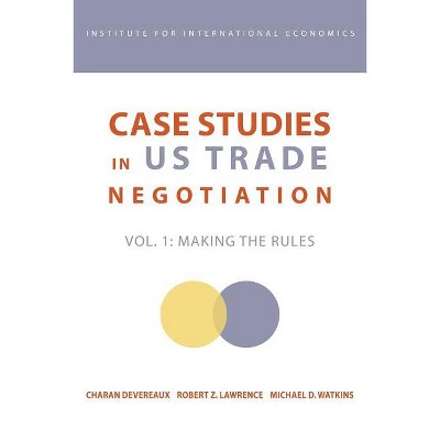 Case Studies in Us Trade Negotiation - by  Charan Devereaux & Robert Lawrence & Michael Watkins (Paperback)