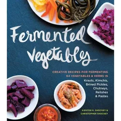 Fermented Vegetables - by  Kirsten K Shockey & Christopher Shockey (Paperback)