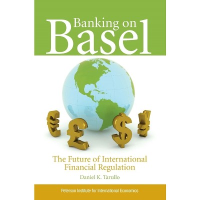 Banking on Basel - by  Daniel Tarullo (Paperback)