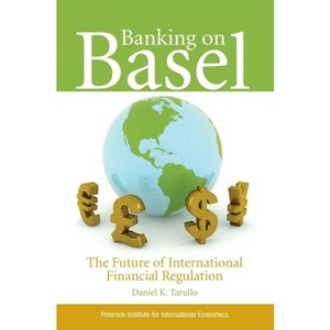Banking on Basel - by  Daniel Tarullo (Paperback) - 1 of 1