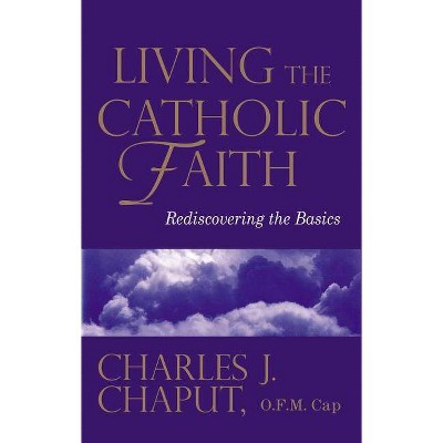 Living the Catholic Faith - by  Charles J Chaput (Paperback)