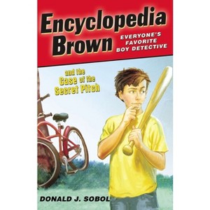 Encyclopedia Brown and the Case of the Secret Pitch - by  Donald J Sobol (Paperback) - 1 of 1