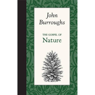 The Gospel of Nature - (American Roots) by  John Burroughs (Hardcover)