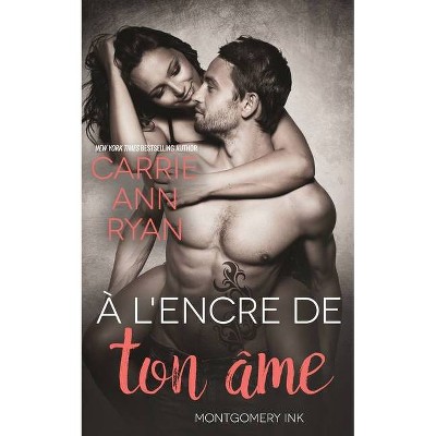 À l'encre de ton âme - (Montgomery Ink) by  Carrie Ann Ryan (Paperback)