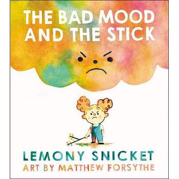 The Bad Mood and the Stick - by  Lemony Snicket (Hardcover)