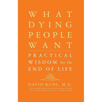 What Dying People Want - by  David Kuhl (Paperback)