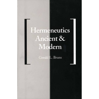 Hermeneutics Ancient and Modern - (Yale Studies in Hermeneutics) by  Gerald L Bruns (Paperback)