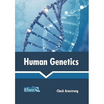 Human Genetics - by  Chuck Armstrong (Hardcover)